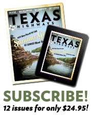 Subscribe to 12 issues of Texas Highways for only $24.95!
