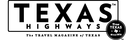 Texas Highways, True Texas since 1974